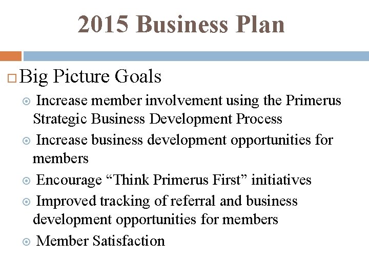 2015 Business Plan Big Picture Goals Increase member involvement using the Primerus Strategic Business