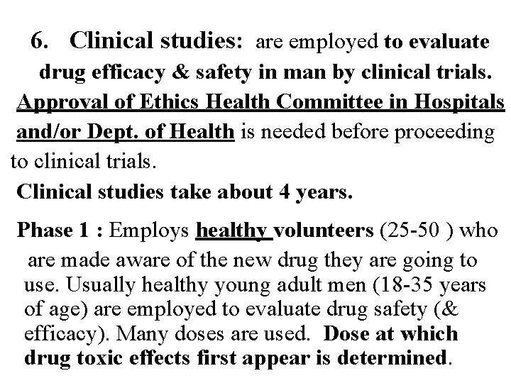 6. Clinical studies: are employed to evaluate drug efficacy & safety in man by