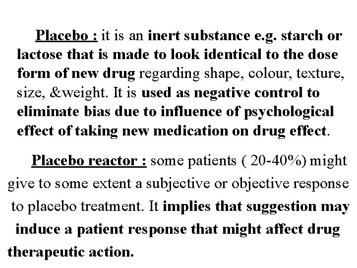 Placebo : it is an inert substance e. g. starch or lactose that is