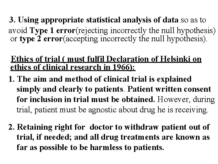 3. Using appropriate statistical analysis of data so as to avoid Type 1 error(rejecting