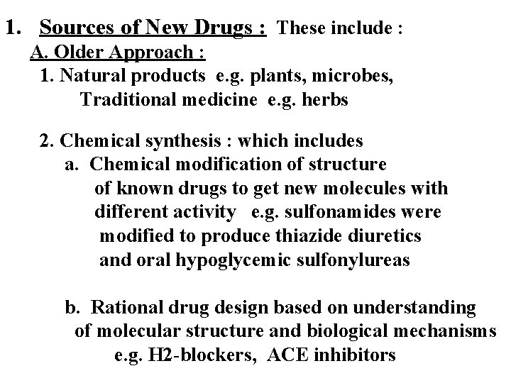 1. Sources of New Drugs : These include : A. Older Approach : 1.
