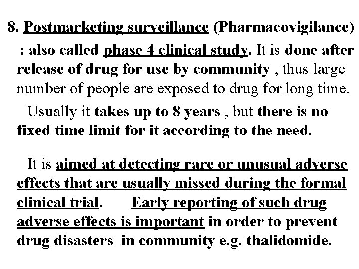8. Postmarketing surveillance (Pharmacovigilance) : also called phase 4 clinical study. It is done