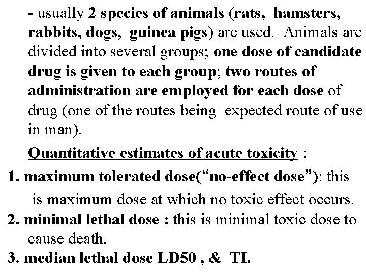 - usually 2 species of animals (rats, hamsters, rabbits, dogs, guinea pigs) are used.