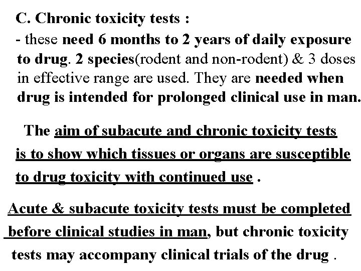 C. Chronic toxicity tests : - these need 6 months to 2 years of