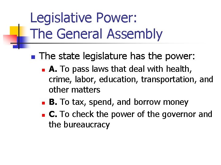 Legislative Power: The General Assembly n The state legislature has the power: n n