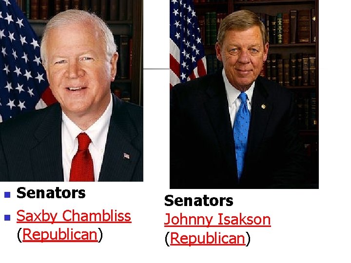 n n Senators Saxby Chambliss (Republican) Senators Johnny Isakson (Republican) 