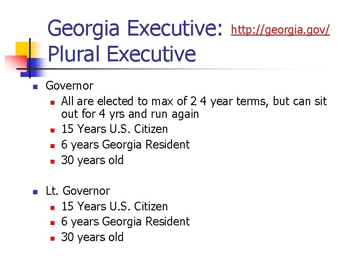 Georgia Executive: Plural Executive n n http: //georgia. gov/ Governor n All are elected