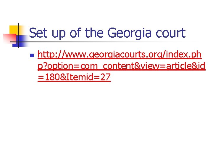 Set up of the Georgia court n http: //www. georgiacourts. org/index. ph p? option=com_content&view=article&id