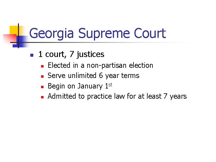 Georgia Supreme Court n 1 court, 7 justices n n Elected in a non-partisan