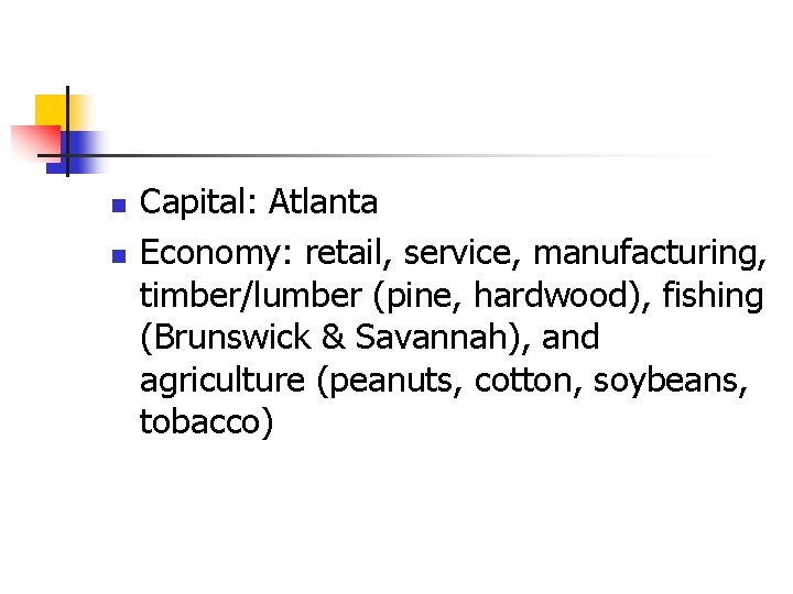 n n Capital: Atlanta Economy: retail, service, manufacturing, timber/lumber (pine, hardwood), fishing (Brunswick &