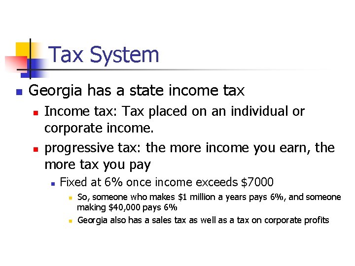 Tax System n Georgia has a state income tax n n Income tax: Tax