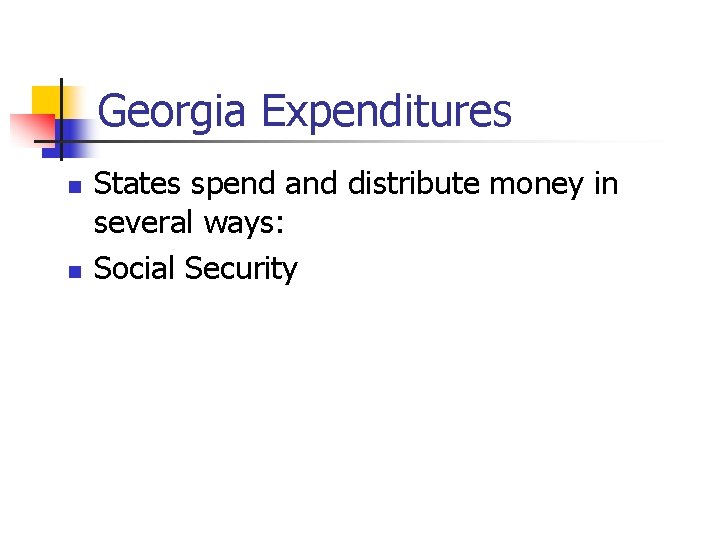 Georgia Expenditures n n States spend and distribute money in several ways: Social Security