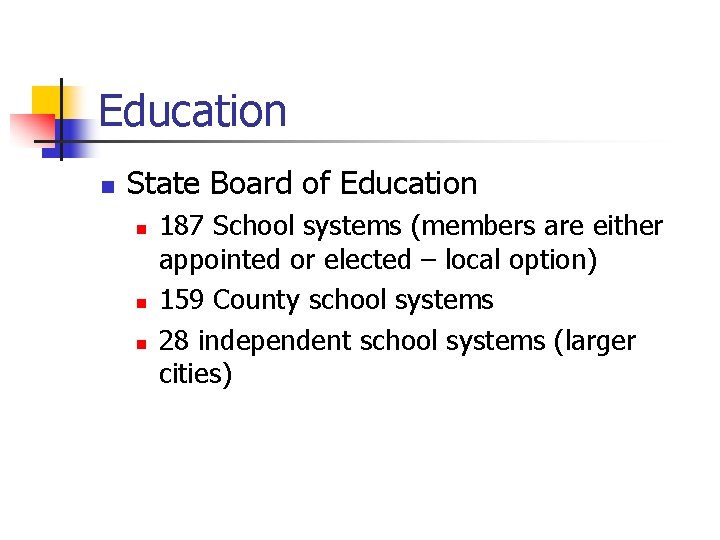 Education n State Board of Education n 187 School systems (members are either appointed