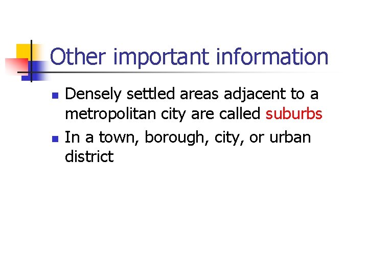 Other important information n n Densely settled areas adjacent to a metropolitan city are