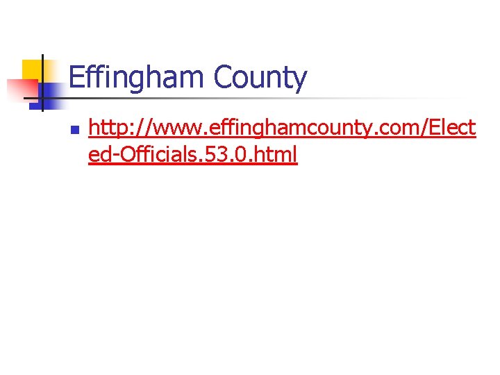 Effingham County n http: //www. effinghamcounty. com/Elect ed-Officials. 53. 0. html 