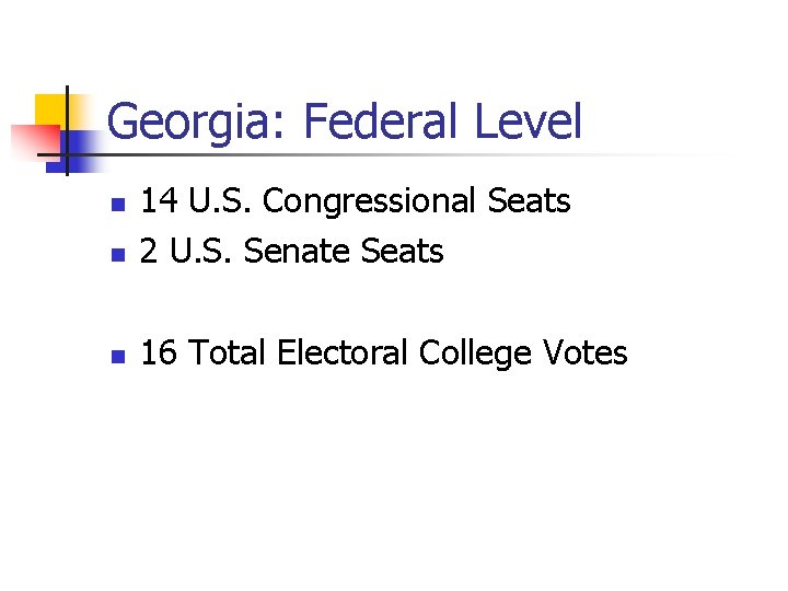 Georgia: Federal Level n 14 U. S. Congressional Seats 2 U. S. Senate Seats