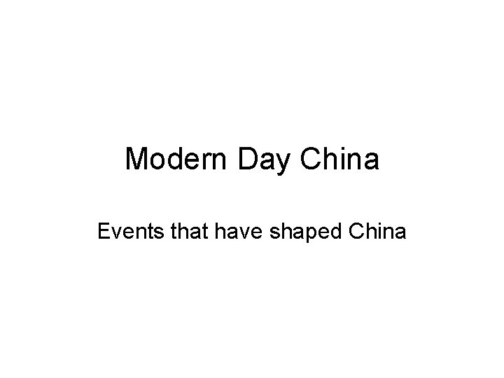 Modern Day China Events that have shaped China 