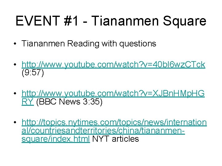 EVENT #1 - Tiananmen Square • Tiananmen Reading with questions • http: //www. youtube.