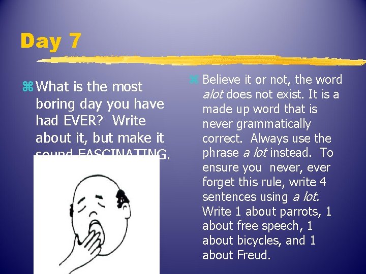 Day 7 z What is the most boring day you have had EVER? Write