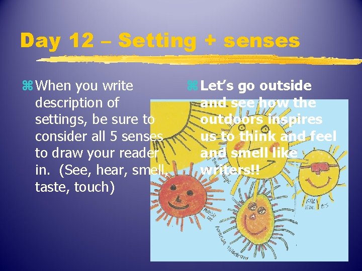 Day 12 – Setting + senses z When you write description of settings, be