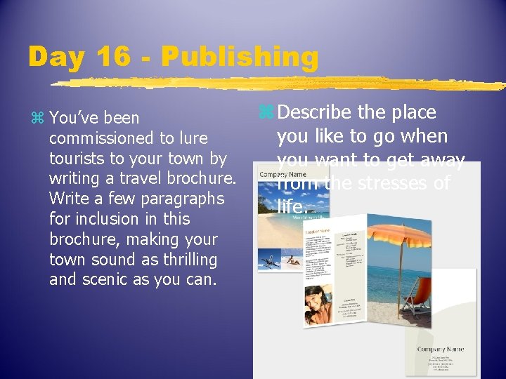 Day 16 - Publishing z You’ve been commissioned to lure tourists to your town