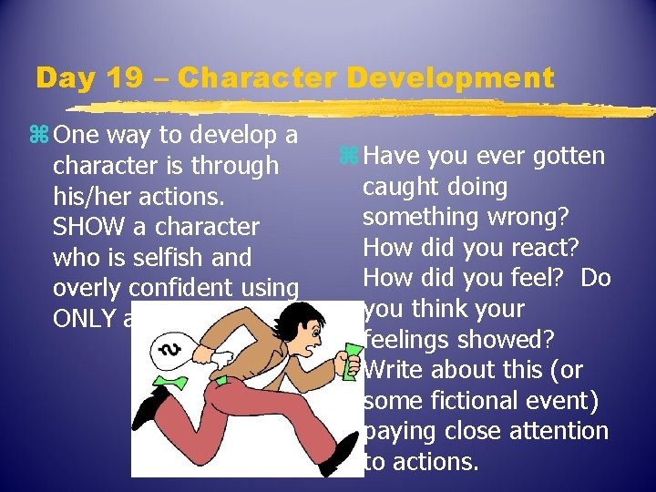 Day 19 – Character Development z One way to develop a character is through