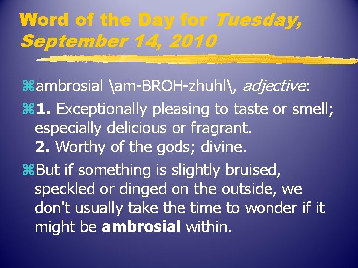 Word of the Day for Tuesday, September 14, 2010 zambrosial am-BROH-zhuhl, adjective: z 1.