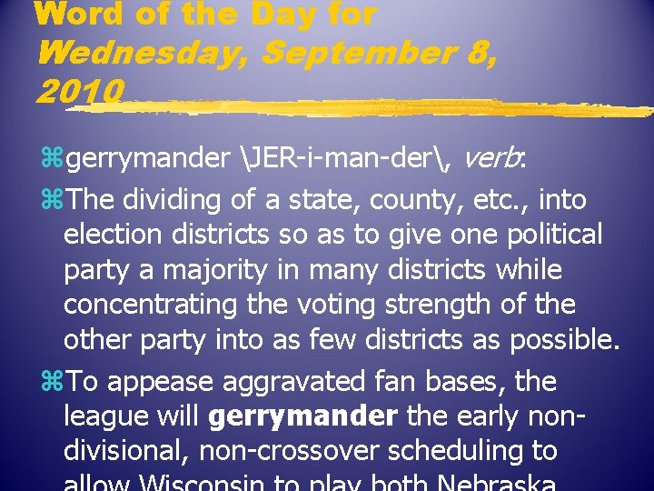Word of the Day for Wednesday, September 8, 2010 zgerrymander JER-i-man-der, verb: z. The