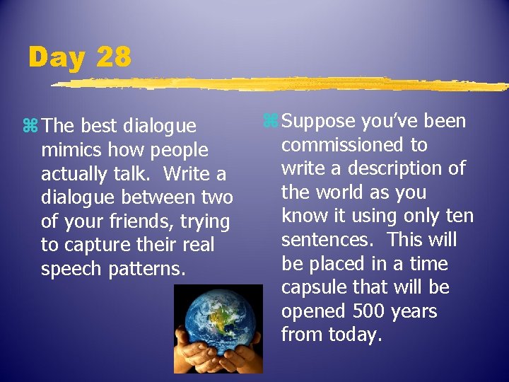 Day 28 z The best dialogue mimics how people actually talk. Write a dialogue