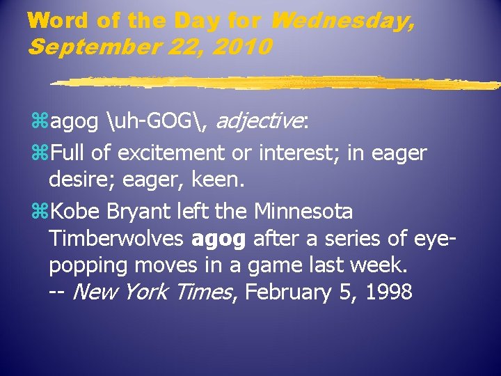 Word of the Day for Wednesday, September 22, 2010 zagog uh-GOG, adjective: z. Full