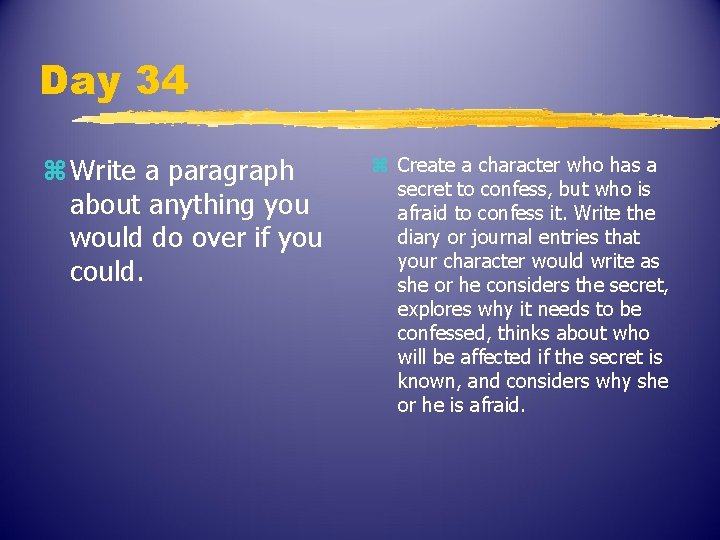Day 34 z Write a paragraph about anything you would do over if you