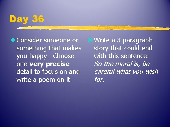 Day 36 z Consider someone or z Write a 3 paragraph something that makes