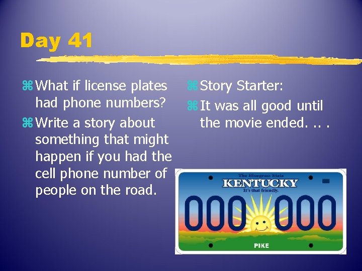 Day 41 z What if license plates had phone numbers? z Write a story