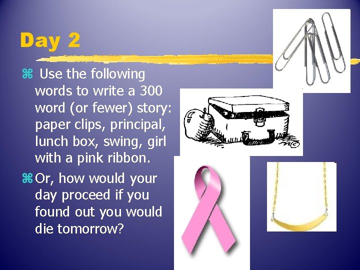 Day 2 z Use the following words to write a 300 word (or fewer)