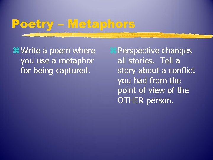 Poetry – Metaphors z Write a poem where you use a metaphor for being