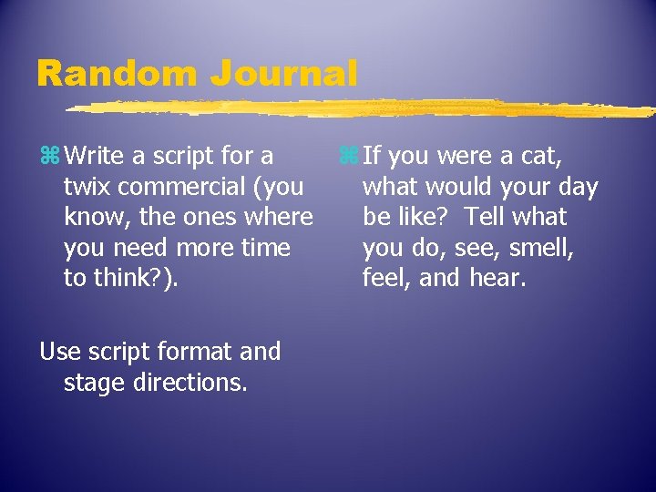 Random Journal z Write a script for a z If you were a cat,