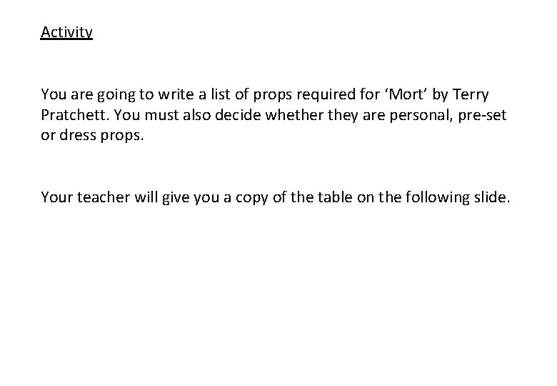 Activity You are going to write a list of props required for ‘Mort’ by