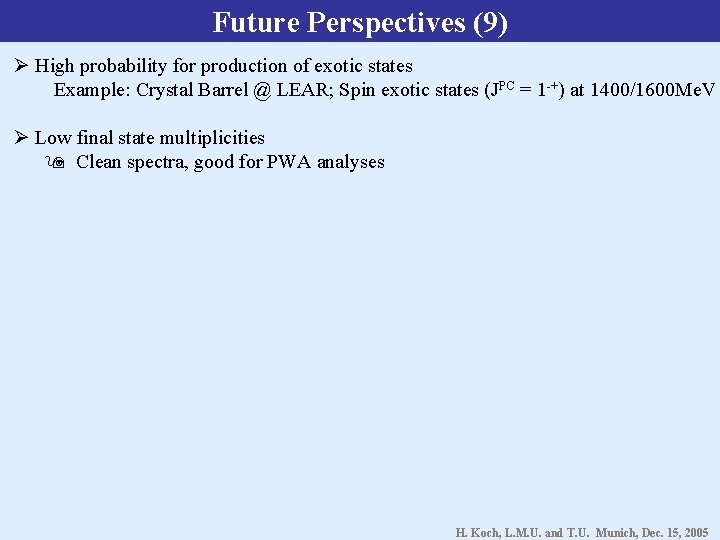 Future Perspectives (9) High probability for production of exotic states Example: Crystal Barrel @