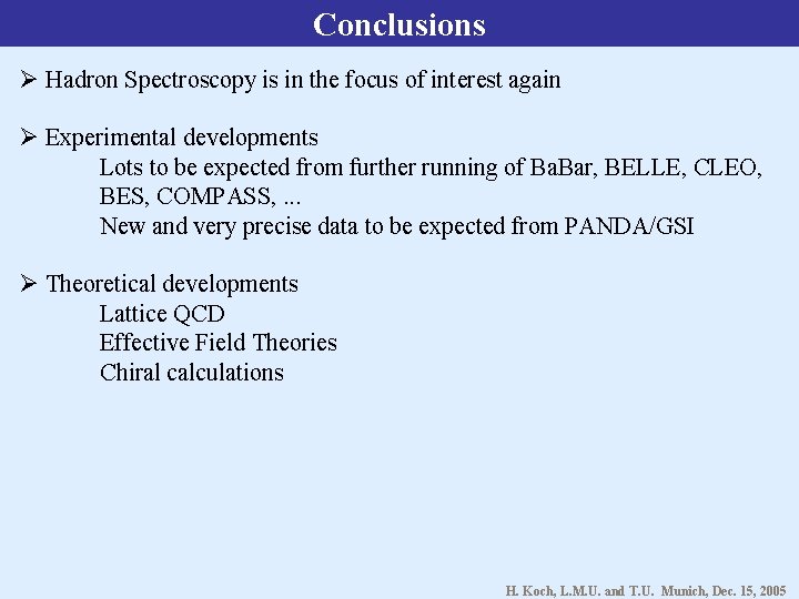 Conclusions Hadron Spectroscopy is in the focus of interest again Experimental developments Lots to
