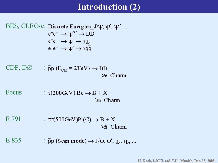 Introduction (2) BES, CLEO-c : Discrete Energies: J/ , , , . . .