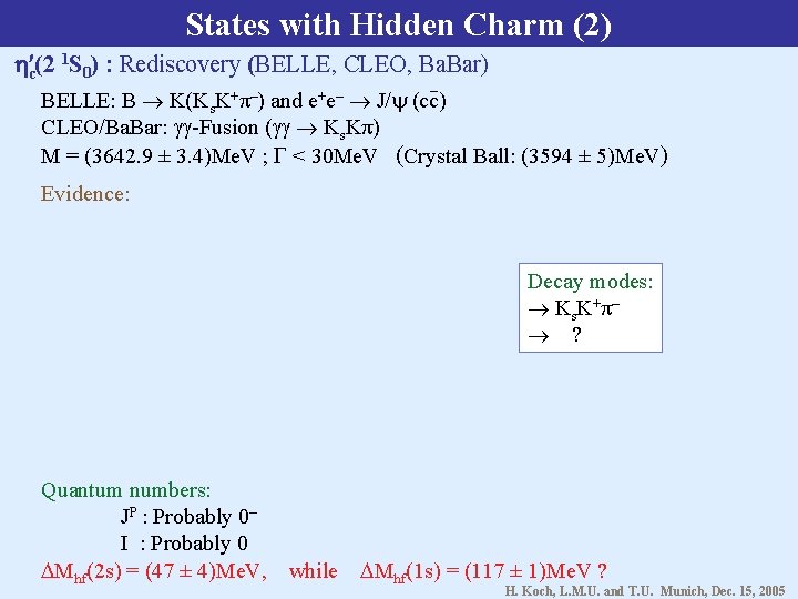 States with Hidden Charm (2) 1 S ) : Rediscovery (BELLE, CLEO, Ba. Bar)