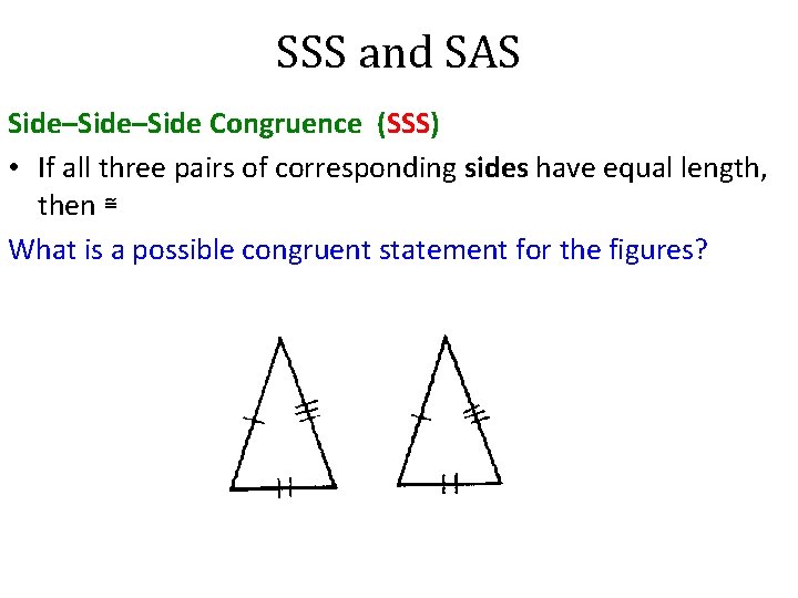 SSS and SAS Side–Side Congruence (SSS) • If all three pairs of corresponding sides