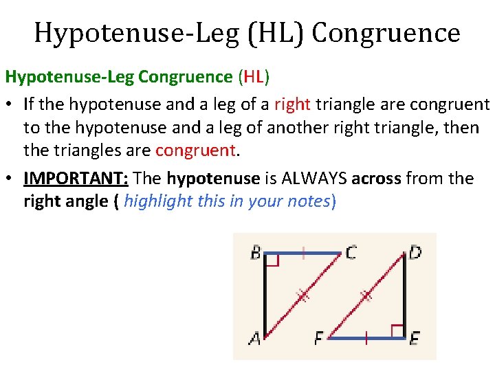 Hypotenuse-Leg (HL) Congruence Hypotenuse-Leg Congruence (HL) • If the hypotenuse and a leg of