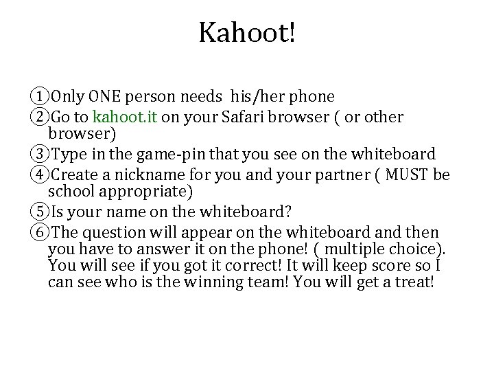 Kahoot! ①Only ONE person needs his/her phone ②Go to kahoot. it on your Safari