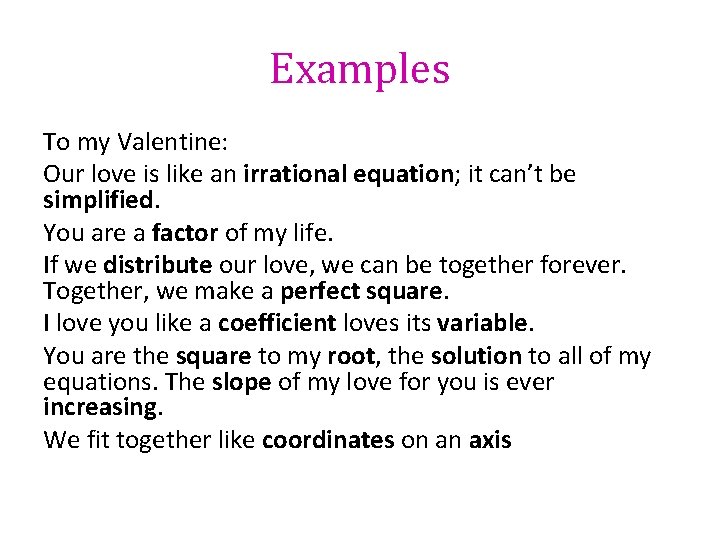 Examples To my Valentine: Our love is like an irrational equation; it can’t be