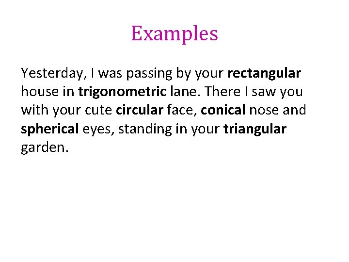 Examples Yesterday, I was passing by your rectangular house in trigonometric lane. There I