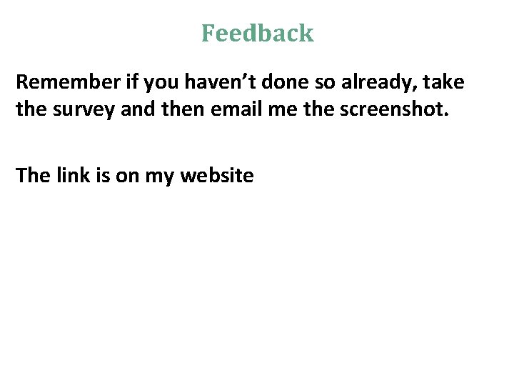 Feedback Remember if you haven’t done so already, take the survey and then email