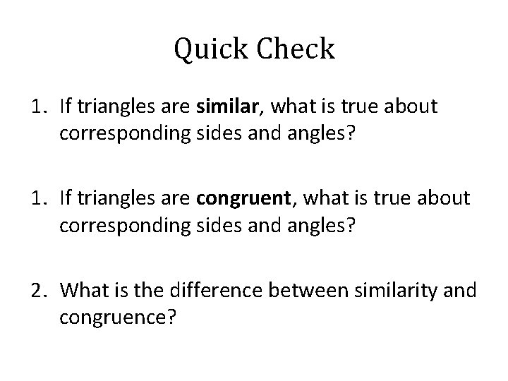 Quick Check 1. If triangles are similar, what is true about corresponding sides and