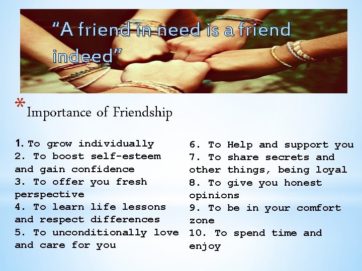 “A friend in need is a friend indeed” *Importance of Friendship 1. To grow