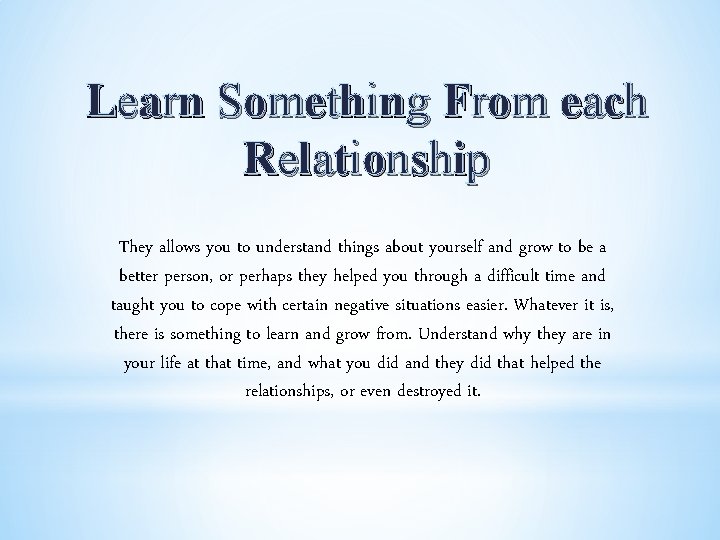 Learn Something From each Relationship They allows you to understand things about yourself and